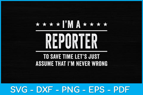 I'm A Reporter Never Wrong Reporter Svg Design SVG artprintfile 