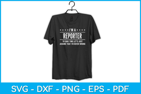 I'm A Reporter Never Wrong Reporter Svg Design SVG artprintfile 
