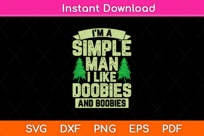 I'm A Simple Man I Like Doobies And Boobies Svg Design SVG artprintfile 