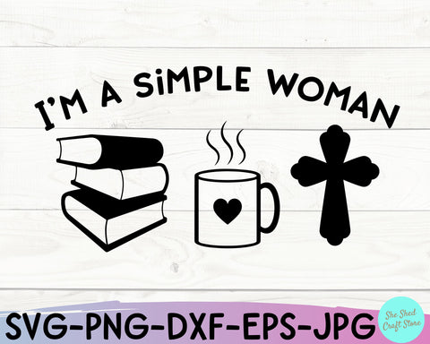 I'm A Simple Women SVG, Book Lover Svg, Coffee Lover Svg, Christian Svg SVG She Shed Craft Store 