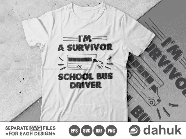 I'm A Survivor School Bus Driver, BUS LIFE, Bus Boss svg, Bus Driver Gift, School Bus svg, Love School Bus, School Time svg SVG dahukdesign 