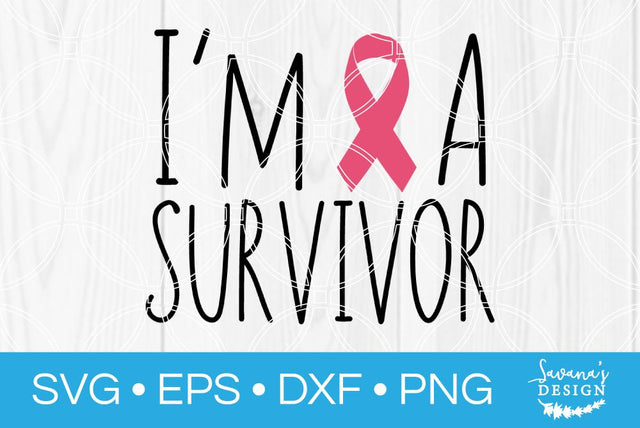 Im a Survivor SVG SavanasDesign 