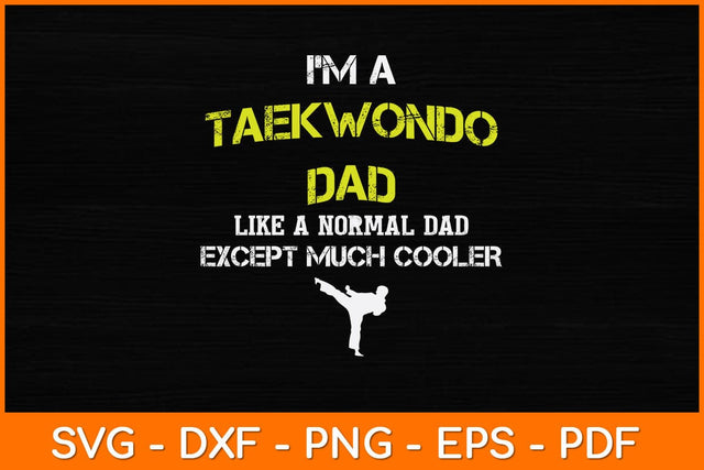 I’m A Taekwondo Dad Like A Normal Dad Svg Design SVG artprintfile 