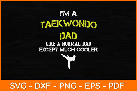 I’m A Taekwondo Dad Like A Normal Dad Svg Design SVG artprintfile 