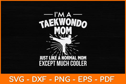 I’m A Taekwondo Mom Just Like A Normal Mom Svg Design SVG artprintfile 