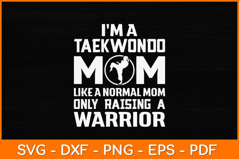 I'm A Taekwondo Mom Like A Normal Mom Only Raising Svg Design SVG artprintfile 