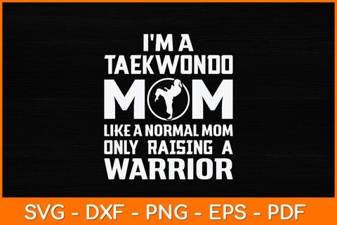 I'm A Taekwondo Mom Like A Normal Mom Only Raising Svg Design SVG artprintfile 