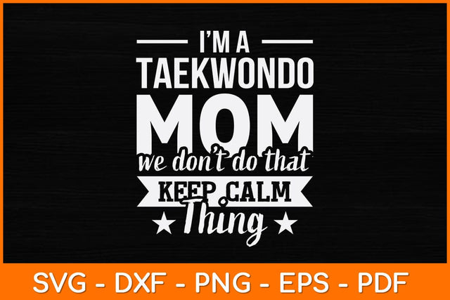 I’m A Taekwondo Mom We Don’t Do That Svg Design SVG artprintfile 