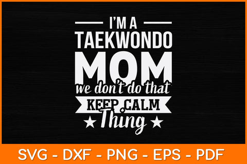 I’m A Taekwondo Mom We Don’t Do That Svg Design SVG artprintfile 