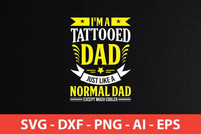 i'm a tattooed dad just like a normal dad except much cooler t-shirt design SVG shah alam 