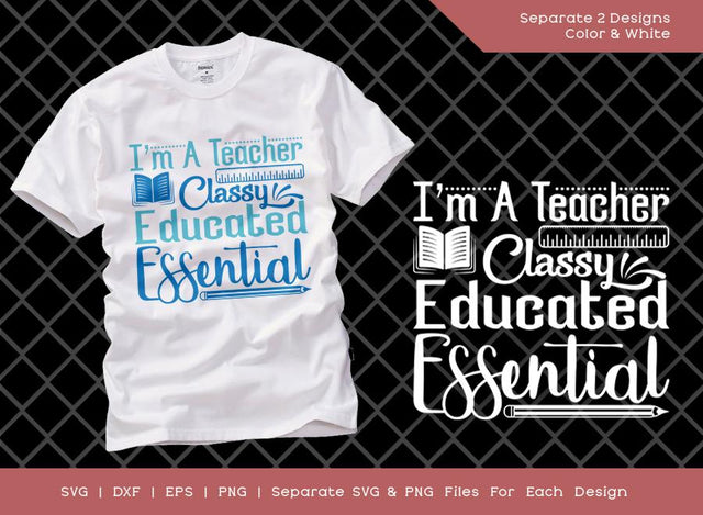 Im A Teacher Classy Educated Essential SVG Cut File | Im A Teacher Classy Svg | Educated Essential Svg | Teachers Back To School Svg | T-shirt Design SVG ETC Craft 