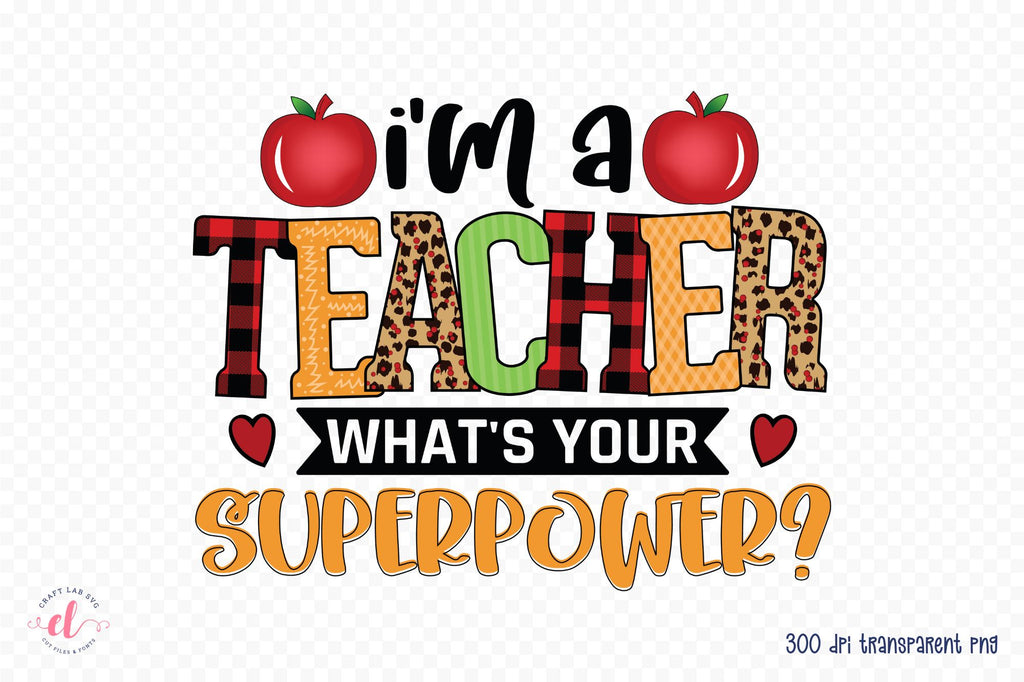 I'm a Teacher What's Your Superpower PNG Sublimation - So Fontsy