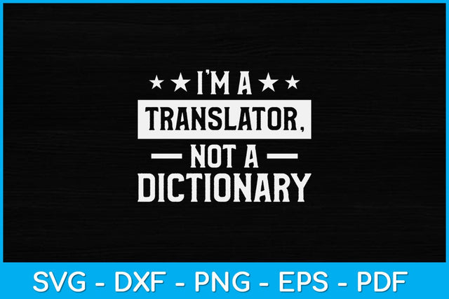 I'm A Translator Not A Dictionary Svg Design SVG artprintfile 