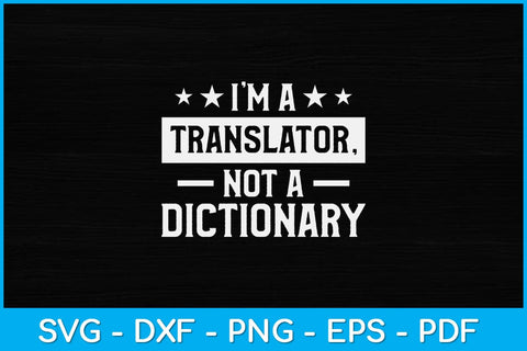 I'm A Translator Not A Dictionary Svg Design SVG artprintfile 