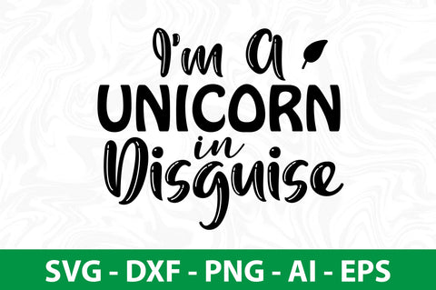 I'm a Unicorn in Disguise svg SVG nirmal108roy 