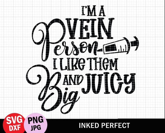 I'm A Vein Person I Like Them Big And Juicy SVG Inked Perfect 