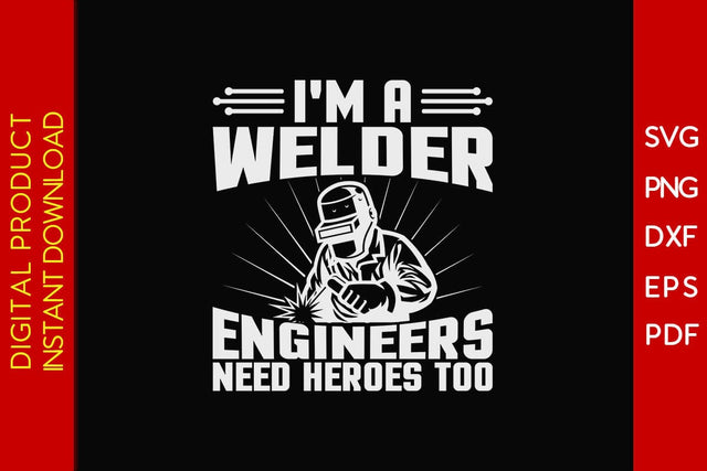 I'm A Welder Engineers Need Heroes Too SVG PNG PDF Cut File SVG Creativedesigntee 