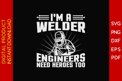 I'm A Welder Engineers Need Heroes Too SVG PNG PDF Cut File SVG Creativedesigntee 
