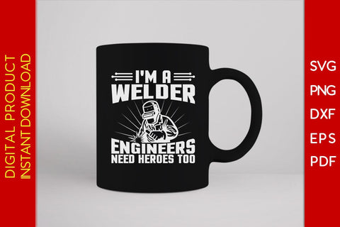 I'm A Welder Engineers Need Heroes Too SVG PNG PDF Cut File SVG Creativedesigntee 