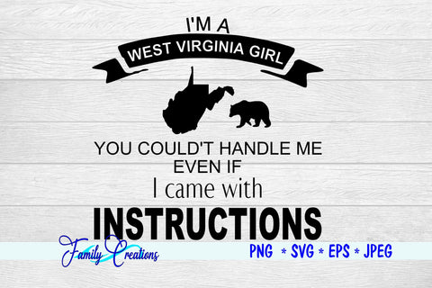 I'm A West Virginia Girl You Couldn't Handle Me Even if I Came With Instructions SVG Family Creations 