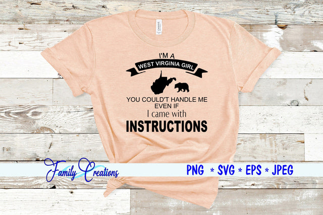 I'm A West Virginia Girl You Couldn't Handle Me Even if I Came With Instructions SVG Family Creations 