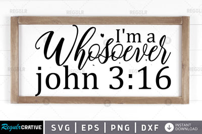 I'm a Whosoever john 3 16 SVG SVG Regulrcrative 