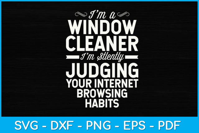 I’m A Window Cleaner I'm Silently Judging Your Internet Svg Design SVG artprintfile 
