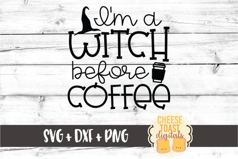 I'm A Witch Before Coffee - Halloween SVG PNG DXF Cut Files SVG Cheese Toast Digitals 
