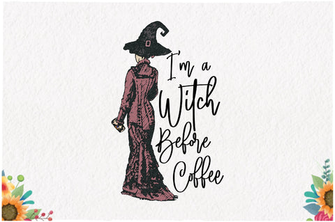 I'm a Witch Before Coffee Sublimation Sublimation Jagonath Roy 