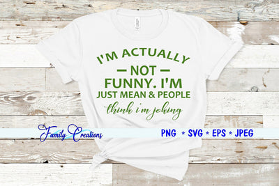 I"M ACTUALLY NOT FUNNY. I"M JUST MEAN & PEOPLE think I'm joking SVG Family Creations 