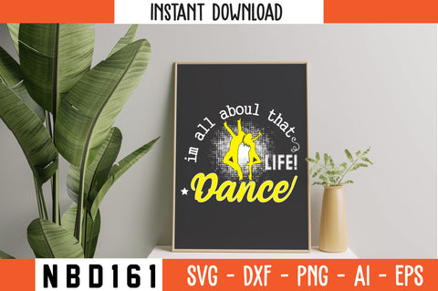 I'M ALL ABOUT THAT LIFE DANCE Svg Design SVG Nbd161 