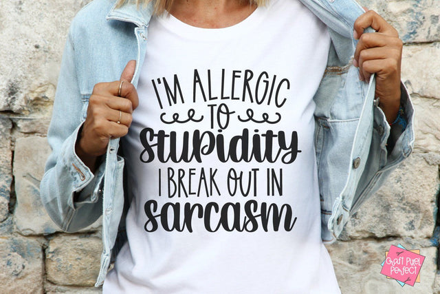 I'm Allergic To Stupidity I Break Out In Sarcasm, Sarcastic Svg, Tshirt Humor Svg, Funny Cricut Quotes SVG Craft Pixel Perfect 