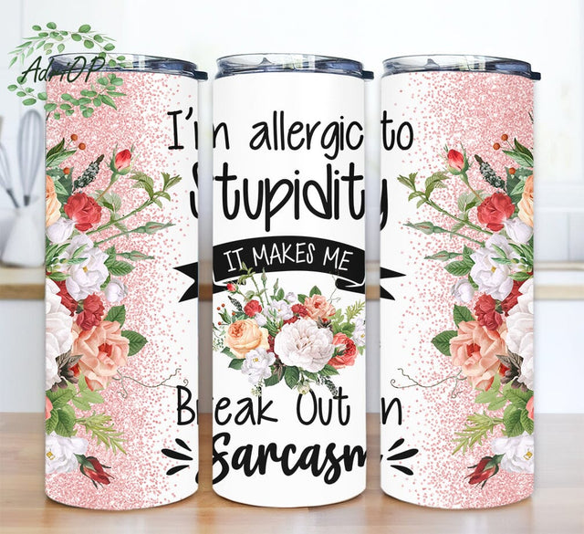 I'm Allergic To Stupidity It Makes Me Break Out In Sarcasm 20oz Skinny Tumbler Png, Floral Tumbler, Rose Tumbler, Red Rose Tumbler, Pink Rose Tumbler Sublimation AdriOP 