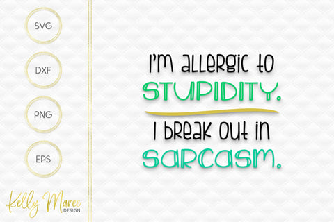 I'm Allergic To Stupidity - Sarcastic SVG Cut File Kelly Maree Design 