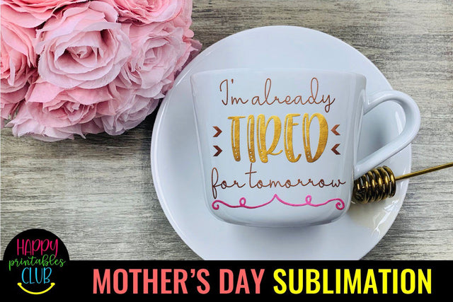 I'm Already Tired-Mothers Day Sublimation -Mom Sublimation Sublimation Happy Printables Club 