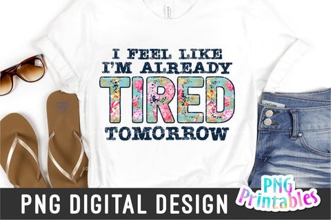 I'm Already Tired Tomorrow png - Funny png - Print File - Funny Sublimation Design - Sarcastic png - Digital Download Sublimation Svg Cuttables 