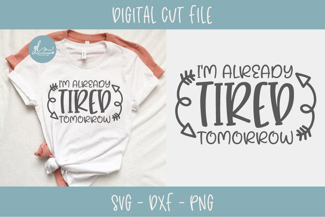 I'm Already Tired Tomorrow SVG SVG Grace Lynn Designs 