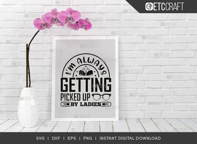 I'm Always Getting Picked Up By Ladies SVG Cut File, Ladies Man Svg, Cool Kid Svg, Baby Quote Design, SVG ETC Craft 