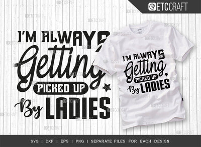 Im Always Getting Picked Up By The Ladies SVG Cut File, Sunglass Svg, Ladies Svg, Woman Svg, Ladies Quotes, Typography Design, SVG ETC Craft 
