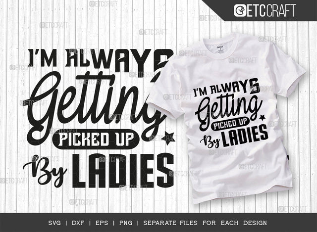 Im Always Getting Picked Up By The Ladies SVG Cut File, Sunglass Svg, Ladies Svg, Woman Svg, Ladies Quotes, Typography Design, SVG ETC Craft 