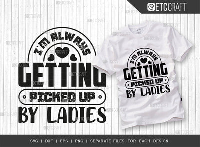 Im Always Getting Picked Up By The Ladies SVG Cut File, Sunglass Svg, Ladies Svg, Woman Svg, Ladies Quotes, Typography Design, SVG ETC Craft 