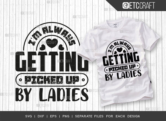 Im Always Getting Picked Up By The Ladies SVG Cut File, Sunglass Svg, Ladies Svg, Woman Svg, Ladies Quotes, Typography Design, SVG ETC Craft 