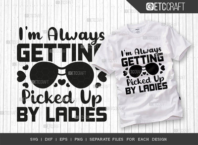 Im Always Getting Picked Up By The Ladies SVG Cut File, Sunglass Svg, Ladies Svg, Woman Svg, Ladies Quotes, Typography Design, SVG ETC Craft 