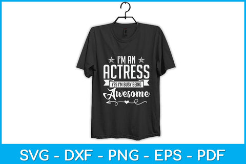 I’m An Actress Yes I’m Busy Being Awesome Svg Design SVG artprintfile 