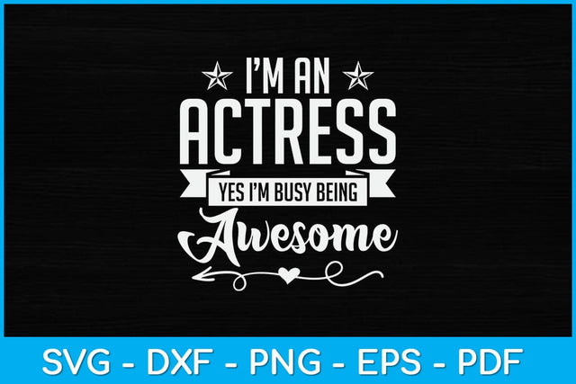 I’m An Actress Yes I’m Busy Being Awesome Svg Design SVG artprintfile 