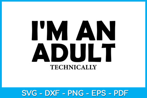 I'm an Adult Technically 18th Birthday SVG PNG PDF Cut File SVG Creativedesigntee 