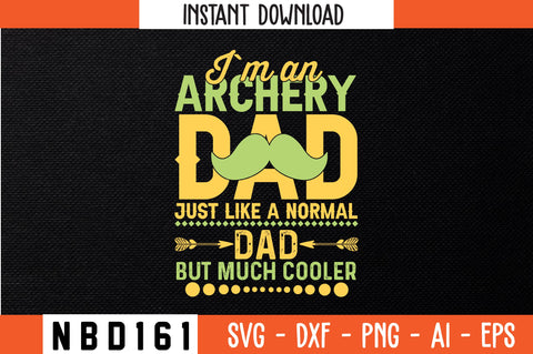 i`m an archery dad just like a normal dad but much cooler Svg Design SVG Nbd161 