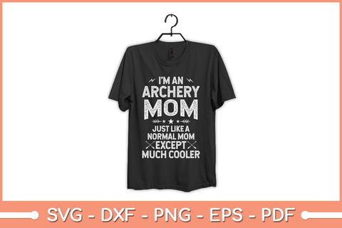I'm An Archery Mom Just Like A Normal Mom Funny Svg File SVG Helal 