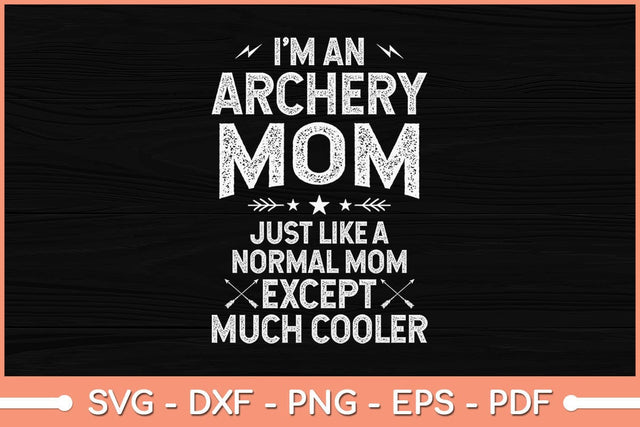 I'm An Archery Mom Just Like A Normal Mom Funny Svg File SVG Helal 