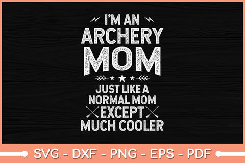 I'm An Archery Mom Just Like A Normal Mom Funny Svg File SVG Helal 